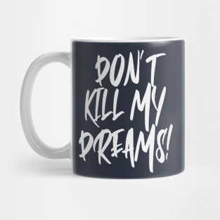 Don't Kill My Dreams Perfect Future Mug